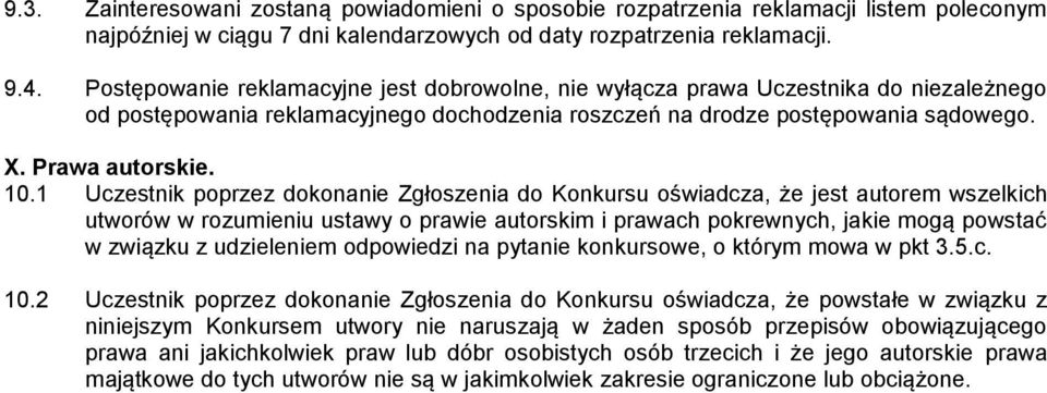 1 Uczestnik poprzez dokonanie Zgłoszenia do Konkursu oświadcza, że jest autorem wszelkich utworów w rozumieniu ustawy o prawie autorskim i prawach pokrewnych, jakie mogą powstać w związku z