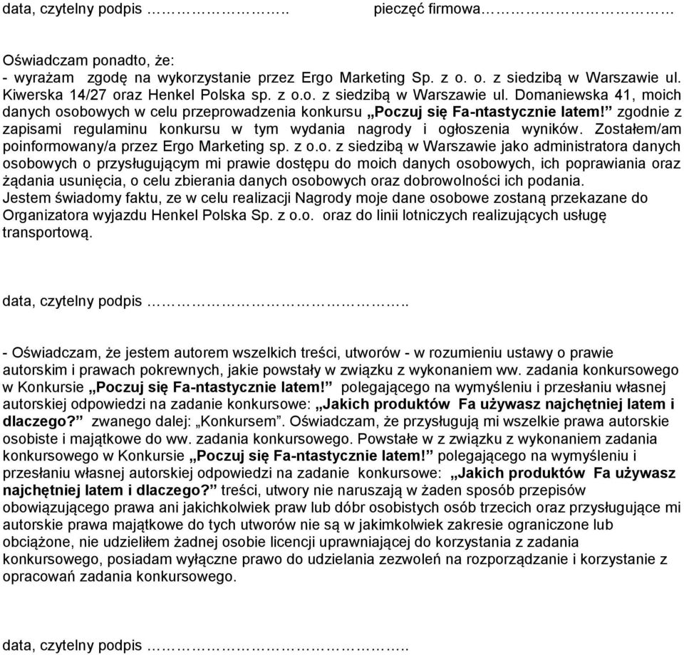 zgodnie z zapisami regulaminu konkursu w tym wydania nagrody i ogłoszenia wyników. Zostałem/am poinformowany/a przez Ergo Marketing sp. z o.o. z siedzibą w Warszawie jako administratora danych