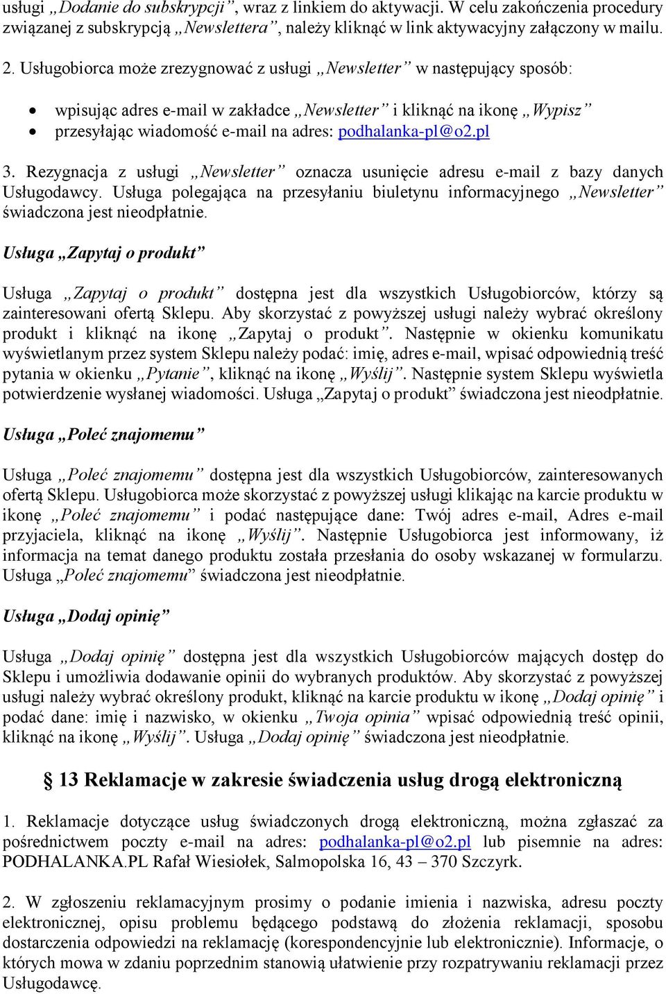 pl 3. Rezygnacja z usługi Newsletter oznacza usunięcie adresu e-mail z bazy danych Usługodawcy. Usługa polegająca na przesyłaniu biuletynu informacyjnego Newsletter świadczona jest nieodpłatnie.