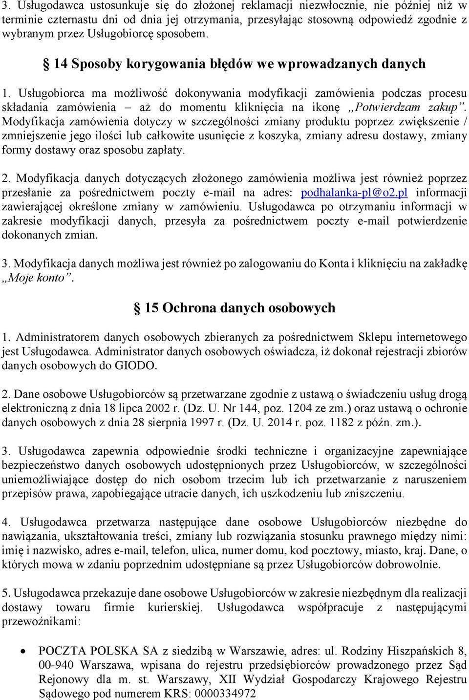 Usługobiorca ma możliwość dokonywania modyfikacji zamówienia podczas procesu składania zamówienia aż do momentu kliknięcia na ikonę Potwierdzam zakup.