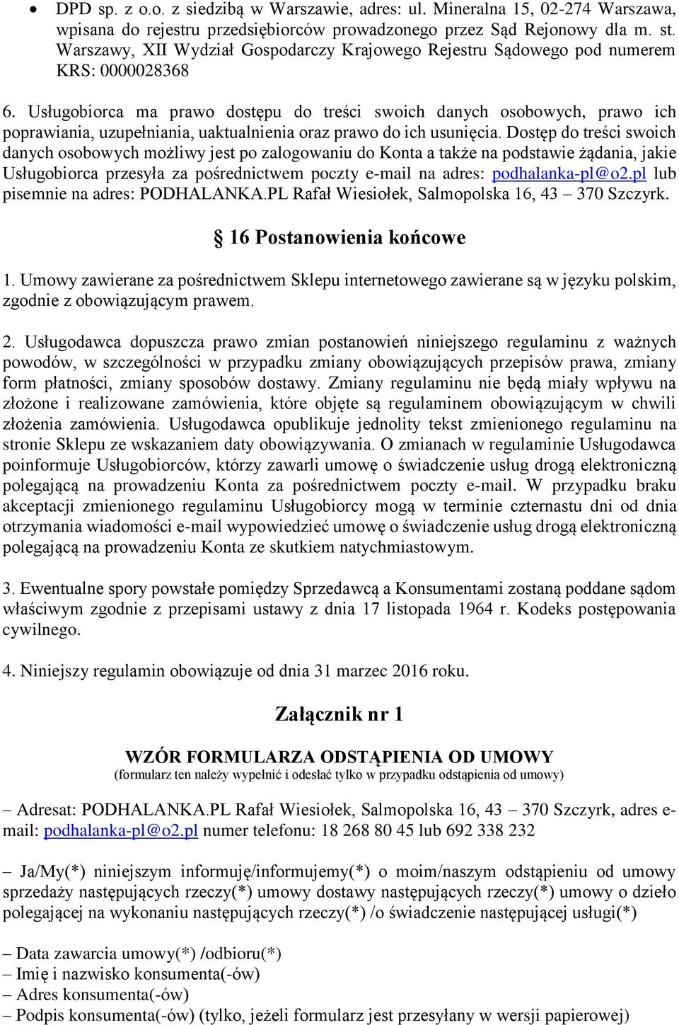 Usługobiorca ma prawo dostępu do treści swoich danych osobowych, prawo ich poprawiania, uzupełniania, uaktualnienia oraz prawo do ich usunięcia.