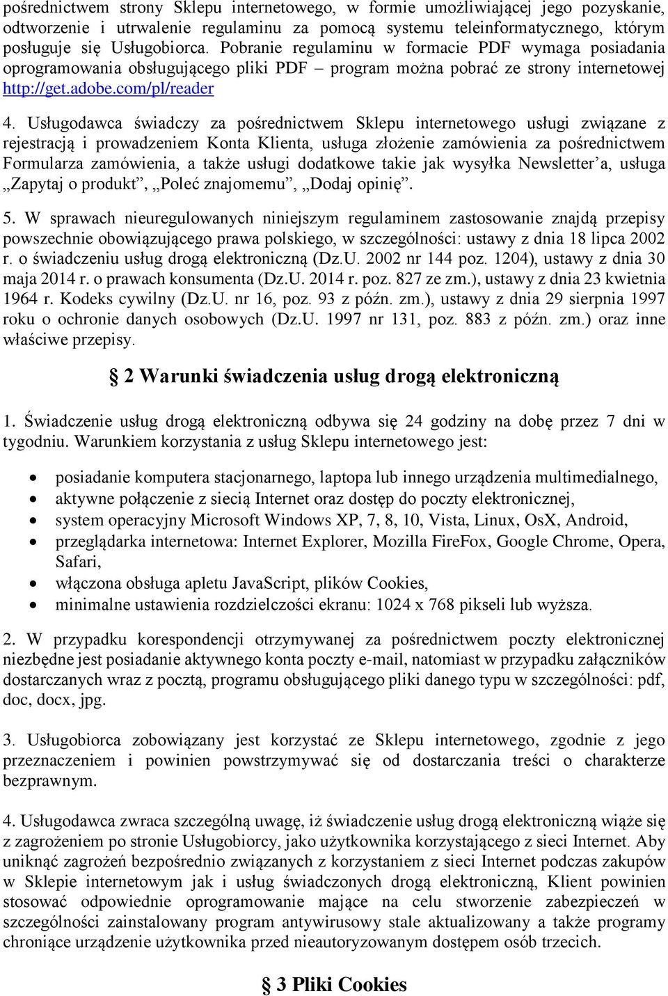 Usługodawca świadczy za pośrednictwem Sklepu internetowego usługi związane z rejestracją i prowadzeniem Konta Klienta, usługa złożenie zamówienia za pośrednictwem Formularza zamówienia, a także