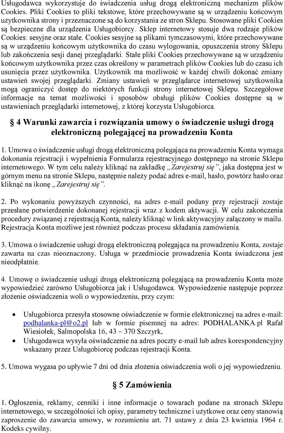 Stosowane pliki Cookies są bezpieczne dla urządzenia Usługobiorcy. Sklep internetowy stosuje dwa rodzaje plików Cookies: sesyjne oraz stałe.