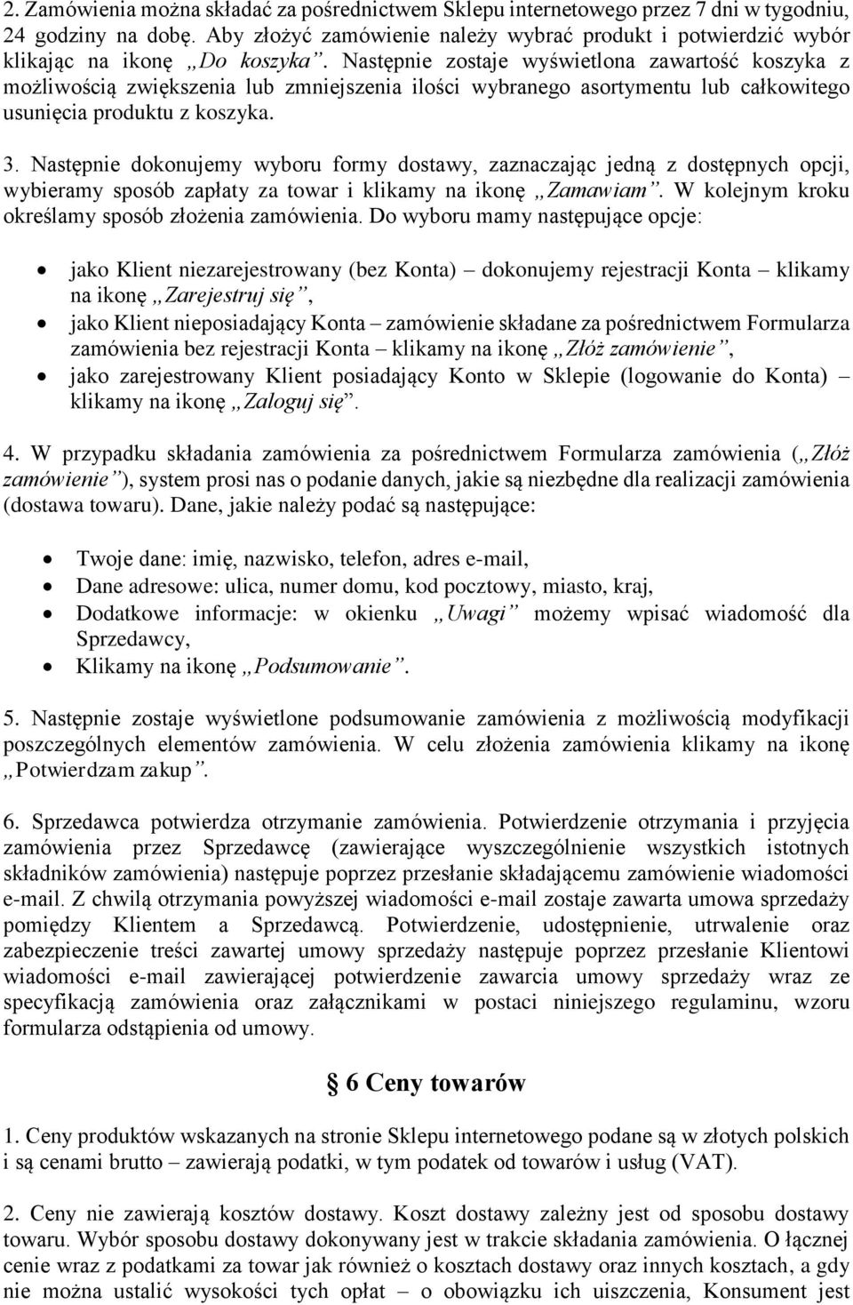 Następnie zostaje wyświetlona zawartość koszyka z możliwością zwiększenia lub zmniejszenia ilości wybranego asortymentu lub całkowitego usunięcia produktu z koszyka. 3.