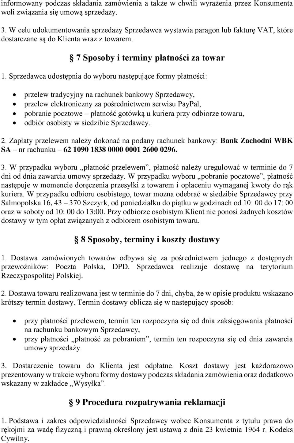 Sprzedawca udostępnia do wyboru następujące formy płatności: przelew tradycyjny na rachunek bankowy Sprzedawcy, przelew elektroniczny za pośrednictwem serwisu PayPal, pobranie pocztowe płatność