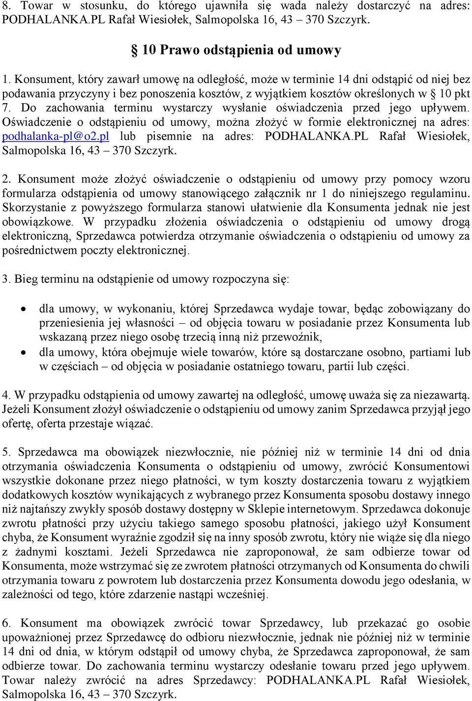 Do zachowania terminu wystarczy wysłanie oświadczenia przed jego upływem. Oświadczenie o odstąpieniu od umowy, można złożyć w formie elektronicznej na adres: podhalanka-pl@o2.