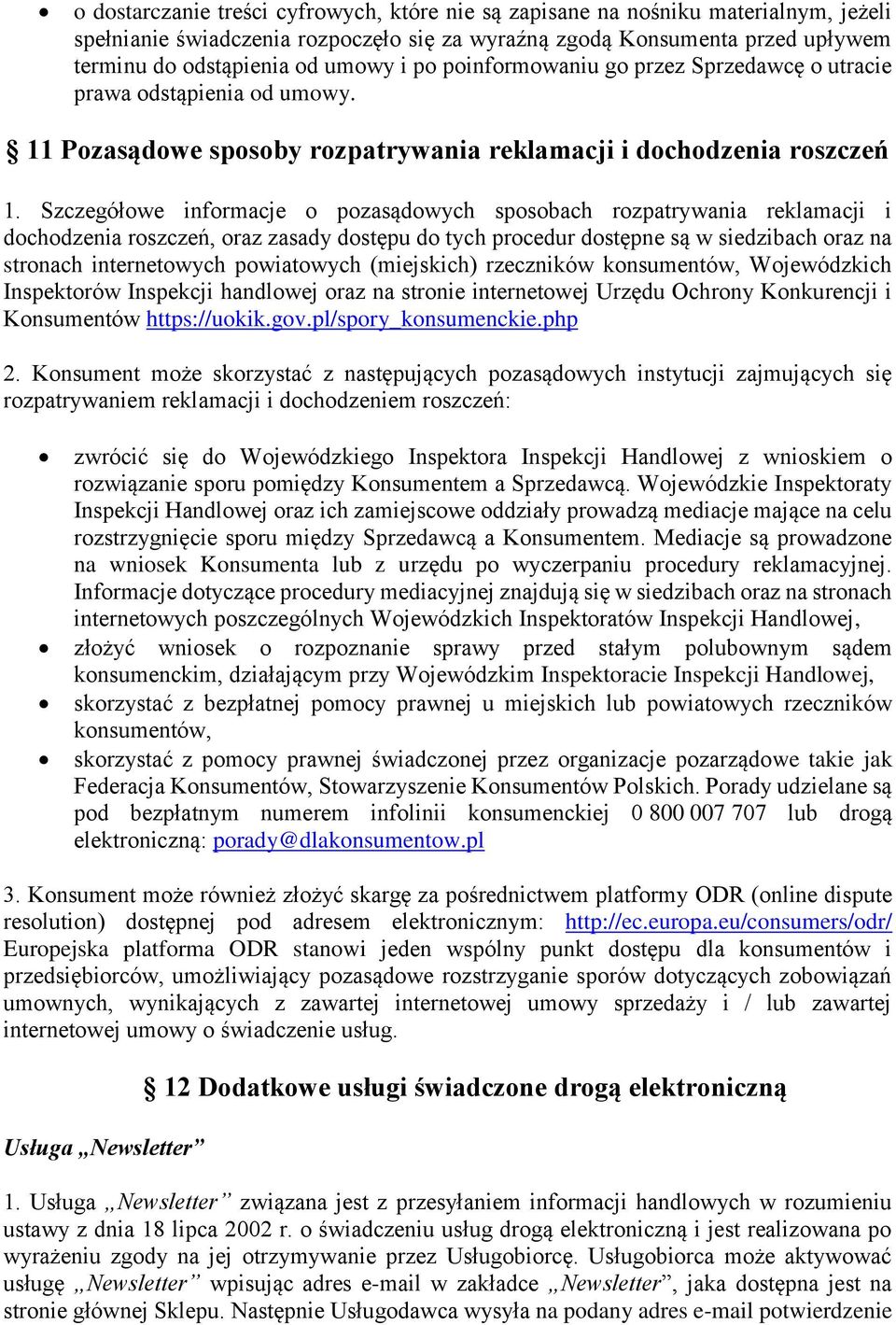Szczegółowe informacje o pozasądowych sposobach rozpatrywania reklamacji i dochodzenia roszczeń, oraz zasady dostępu do tych procedur dostępne są w siedzibach oraz na stronach internetowych