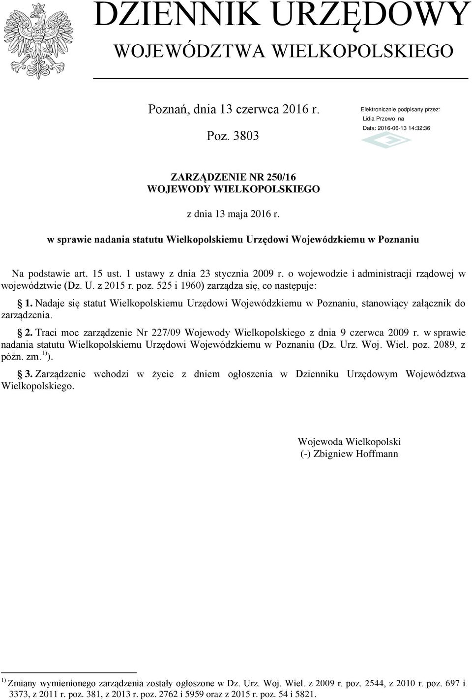 poz. 525 i 1960) zarządza się, co następuje: 1. Nadaje się statut Wielkopolskiemu Urzędowi Wojewódzkiemu w Poznaniu, stanowiący załącznik do zarządzenia. 2.