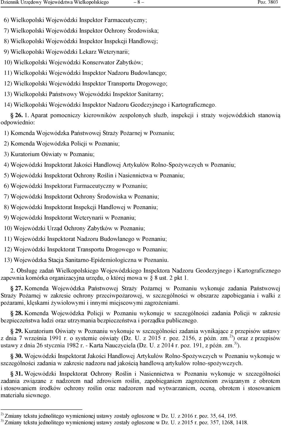 Lekarz Weterynarii; 10) Wielkopolski Wojewódzki Konserwator Zabytków; 11) Wielkopolski Wojewódzki Inspektor Nadzoru Budowlanego; 12) Wielkopolski Wojewódzki Inspektor Transportu Drogowego; 13)