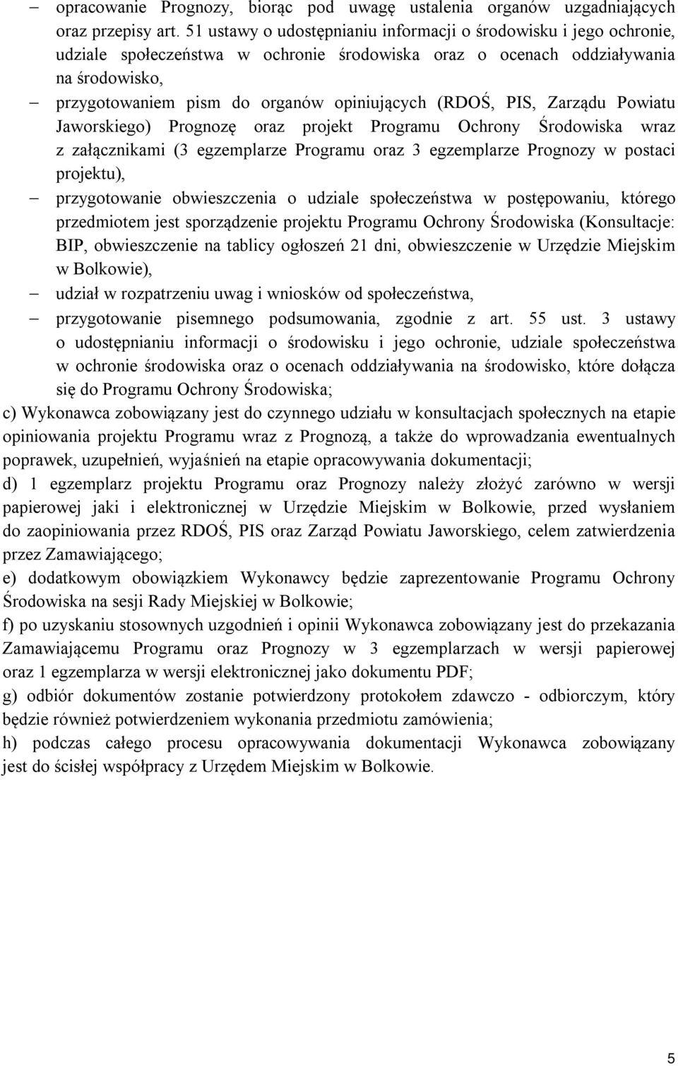 (RDOŚ, PIS, Zarządu Powiatu Jaworskiego) Prognozę oraz projekt Programu Ochrony Środowiska wraz z załącznikami (3 egzemplarze Programu oraz 3 egzemplarze Prognozy w postaci projektu), przygotowanie