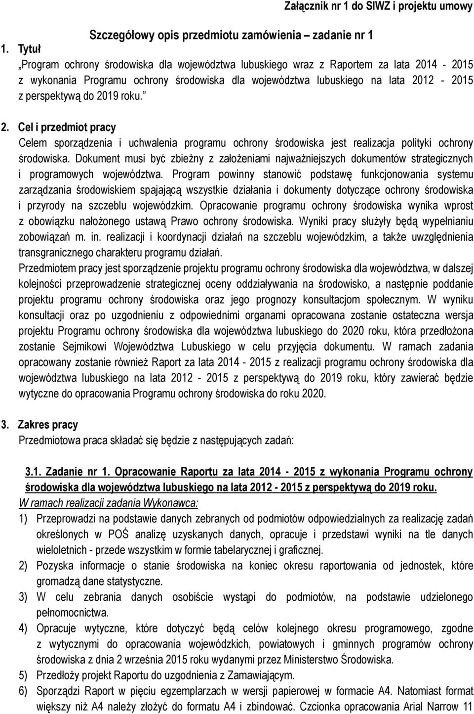 2019 roku. 2. Cel i przedmiot pracy Celem sporządzenia i uchwalenia programu ochrony środowiska jest realizacja polityki ochrony środowiska.