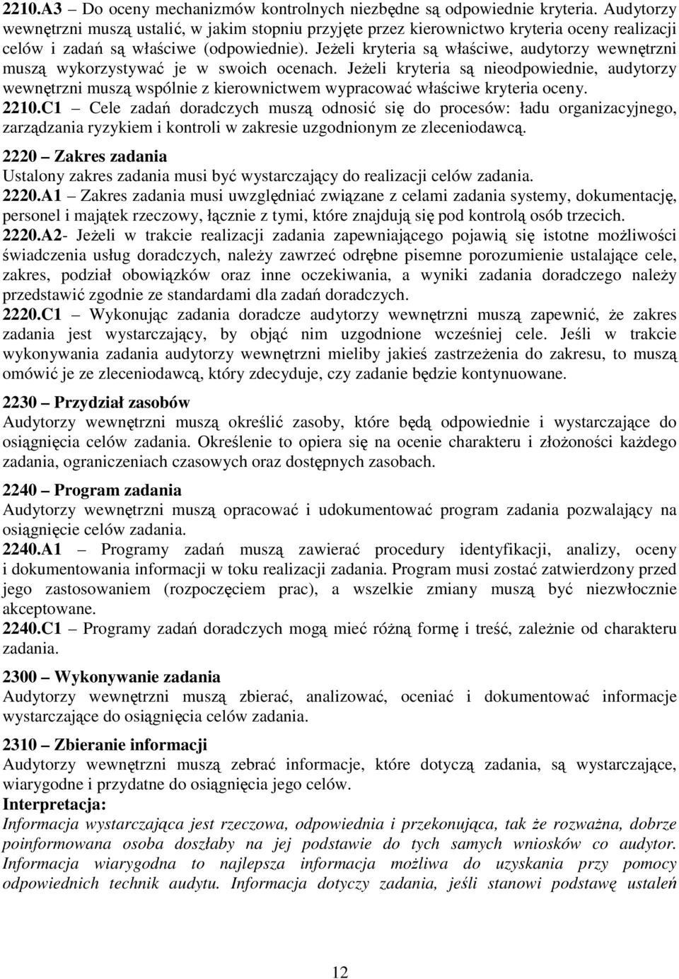 JeŜeli kryteria są właściwe, audytorzy wewnętrzni muszą wykorzystywać je w swoich ocenach.