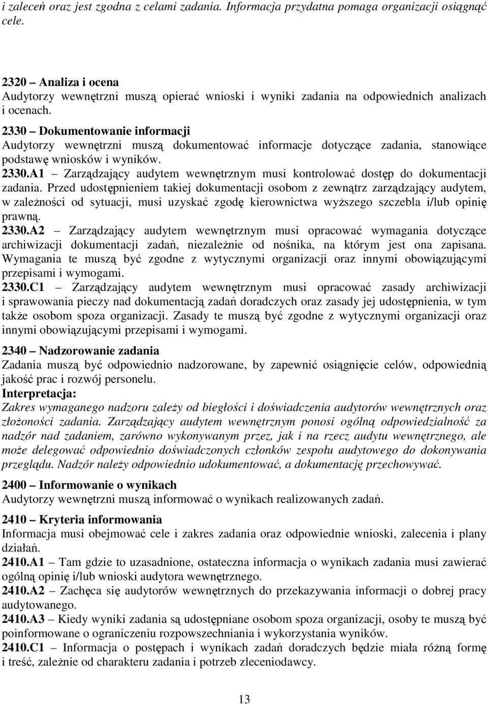 2330 Dokumentowanie informacji Audytorzy wewnętrzni muszą dokumentować informacje dotyczące zadania, stanowiące podstawę wniosków i wyników. 2330.