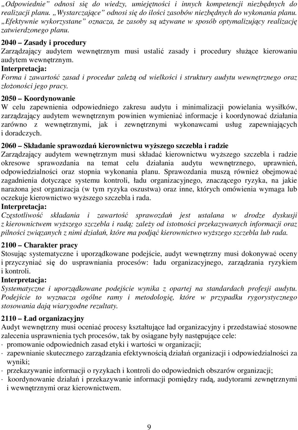 2040 Zasady i procedury Zarządzający audytem wewnętrznym musi ustalić zasady i procedury słuŝące kierowaniu audytem wewnętrznym.