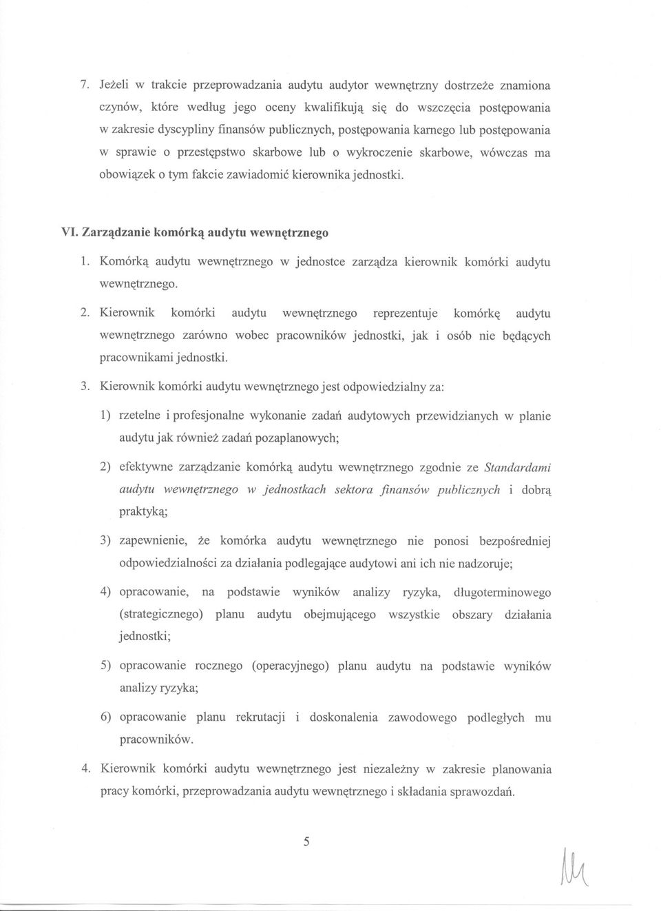 Zarzadzanie komórka audytu wewnetrznego 1. Komórka audytu wewnetrznego w jednostce zarzadza kierownik komórki audytu wewnetrznego. 2.