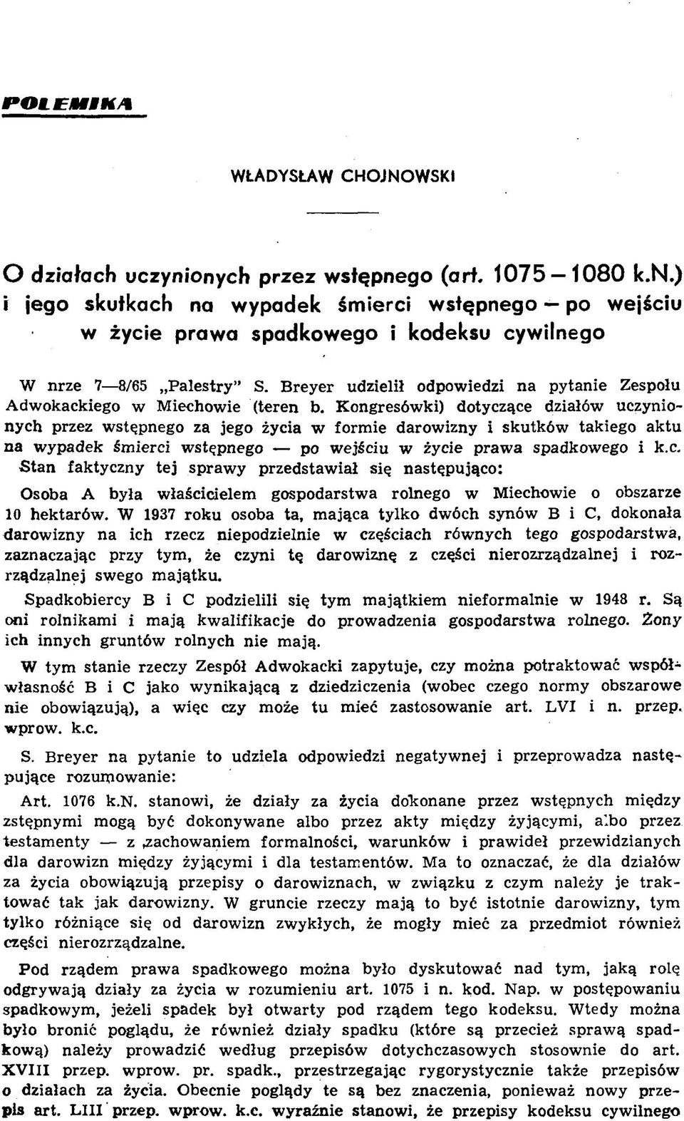 K ongresów ki) dotyczące działów uczynionych przez w stępnego za jego życia w form ie darow izny i skutków takiego aktu na w ypadek śm ierci w stępnego po w ejściu w życie praw a spadkow ego i k.c. Stan faktyczny tej sprawy przedstawiał się następująco: Osoba A była w łaścicielem gospodarstw a rolnego w Miechowie o obszarze 10 hektarów.