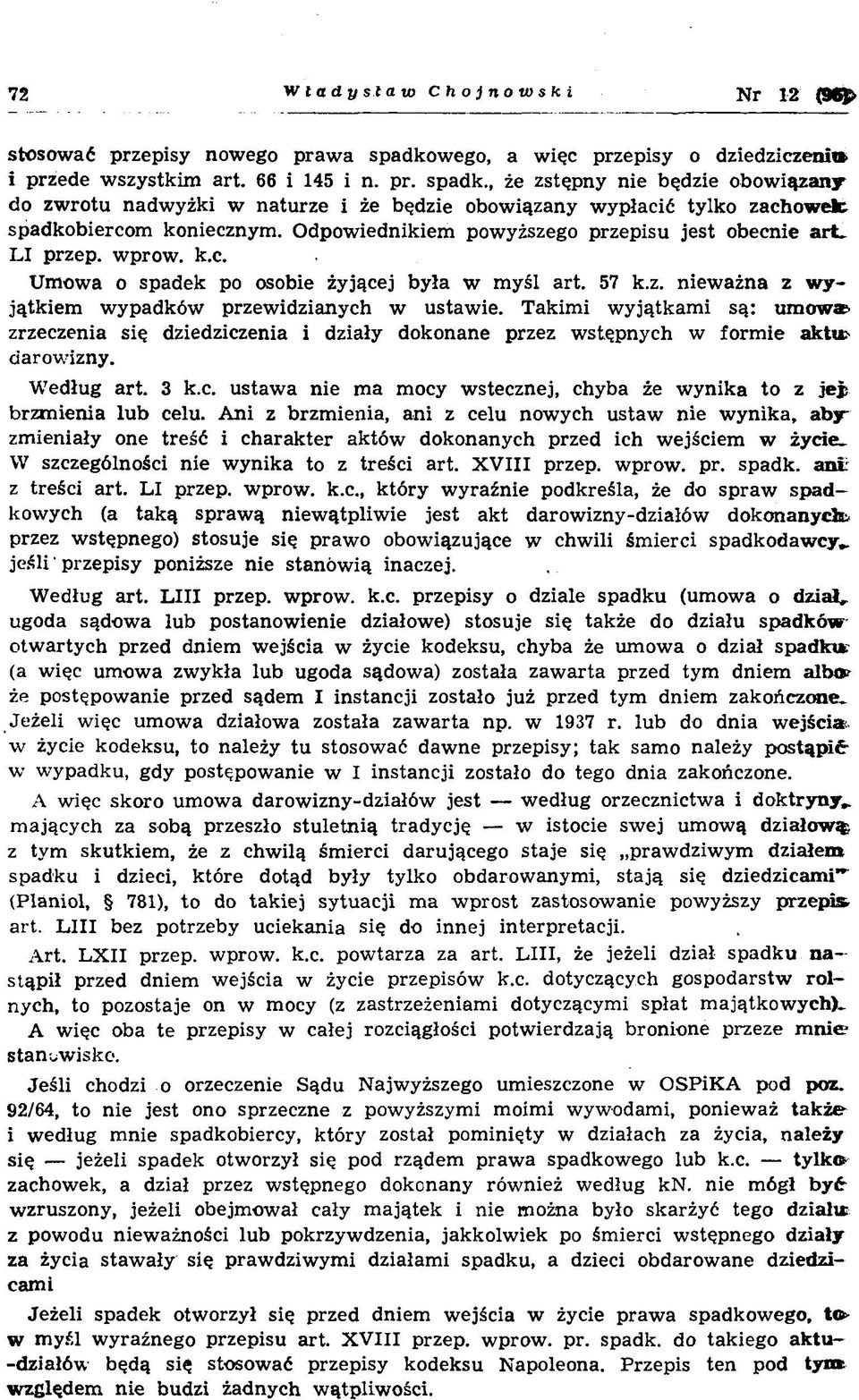 , że zstępny nie będzie obow iązany do zw rotu nadw yżki w naturze i że będzie obowiązany w ypłacić tylko zachowek, spadkobiercom koniecznym. O dpow iednikiem powyższego przepisu jest obecnie a r t.