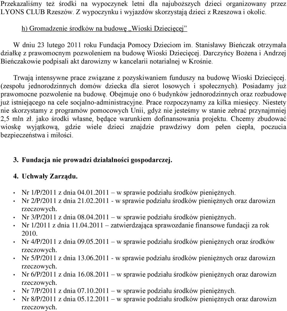 Darczyńcy Bożena i Andrzej Bieńczakowie podpisali akt darowizny w kancelarii notarialnej w Krośnie. Trwają intensywne prace związane z pozyskiwaniem funduszy na budowę Wioski Dziecięcej.