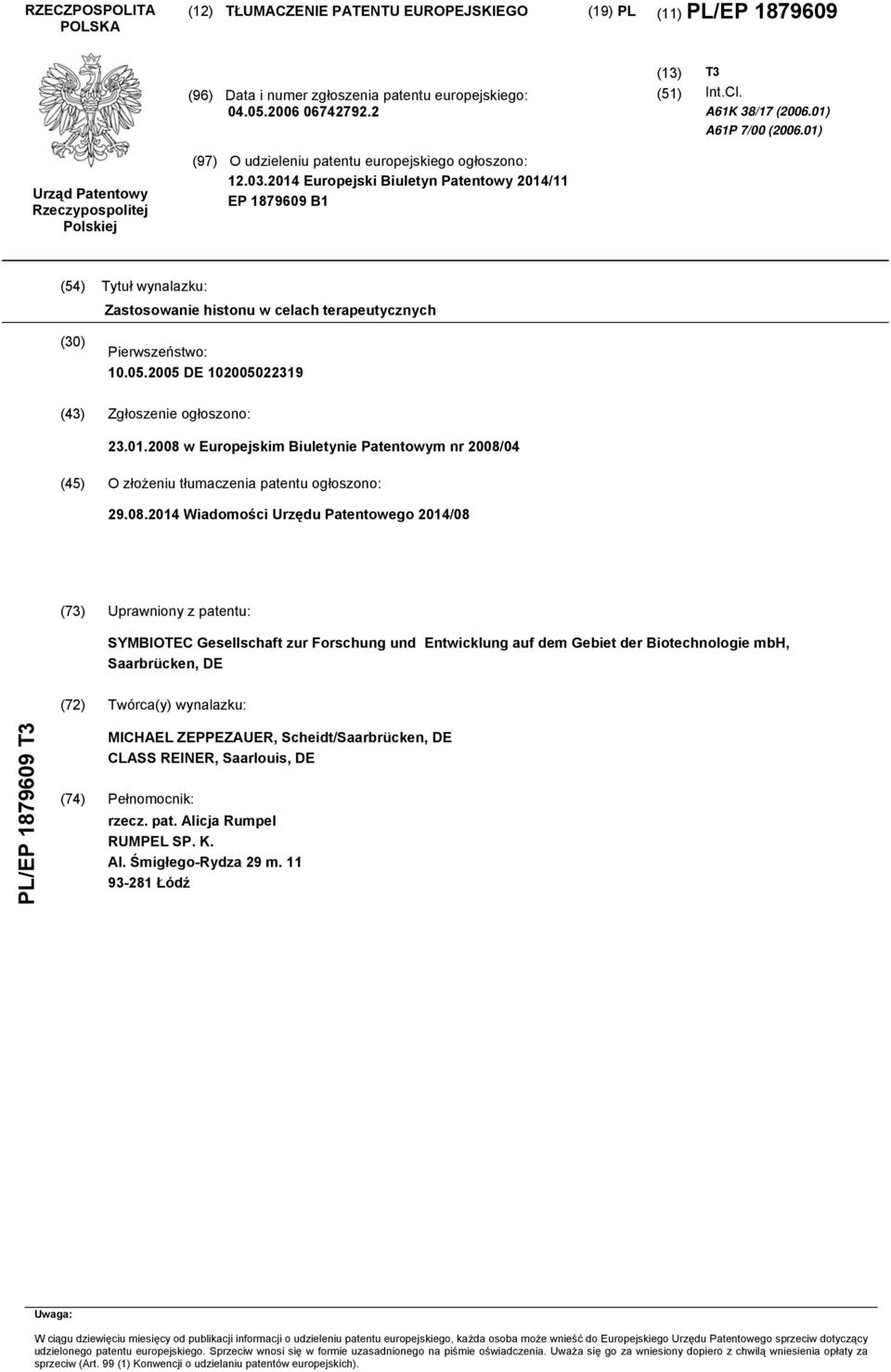 2014 Europejski Biuletyn Patentowy 2014/11 EP 1879609 B1 (54) Tytuł wynalazku: Zastosowanie histonu w celach terapeutycznych (30) Pierwszeństwo: 10.05.