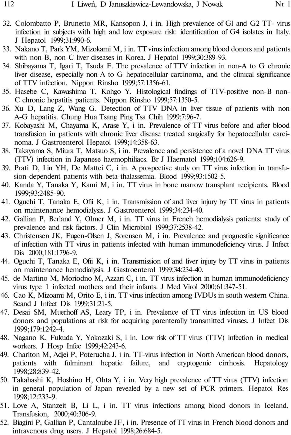 TT virus infection among blood donors and patients with non-b, non-c liver diseases in Korea. J Hepatol 1999;30:389-93. 34. Shibayama T, Igari T, Tsuda F.