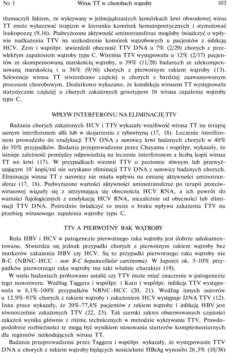 stwierdzili obecność TTV DNA u 7% (2/29) chorych z przewlekłym zapaleniem wątroby typu C.