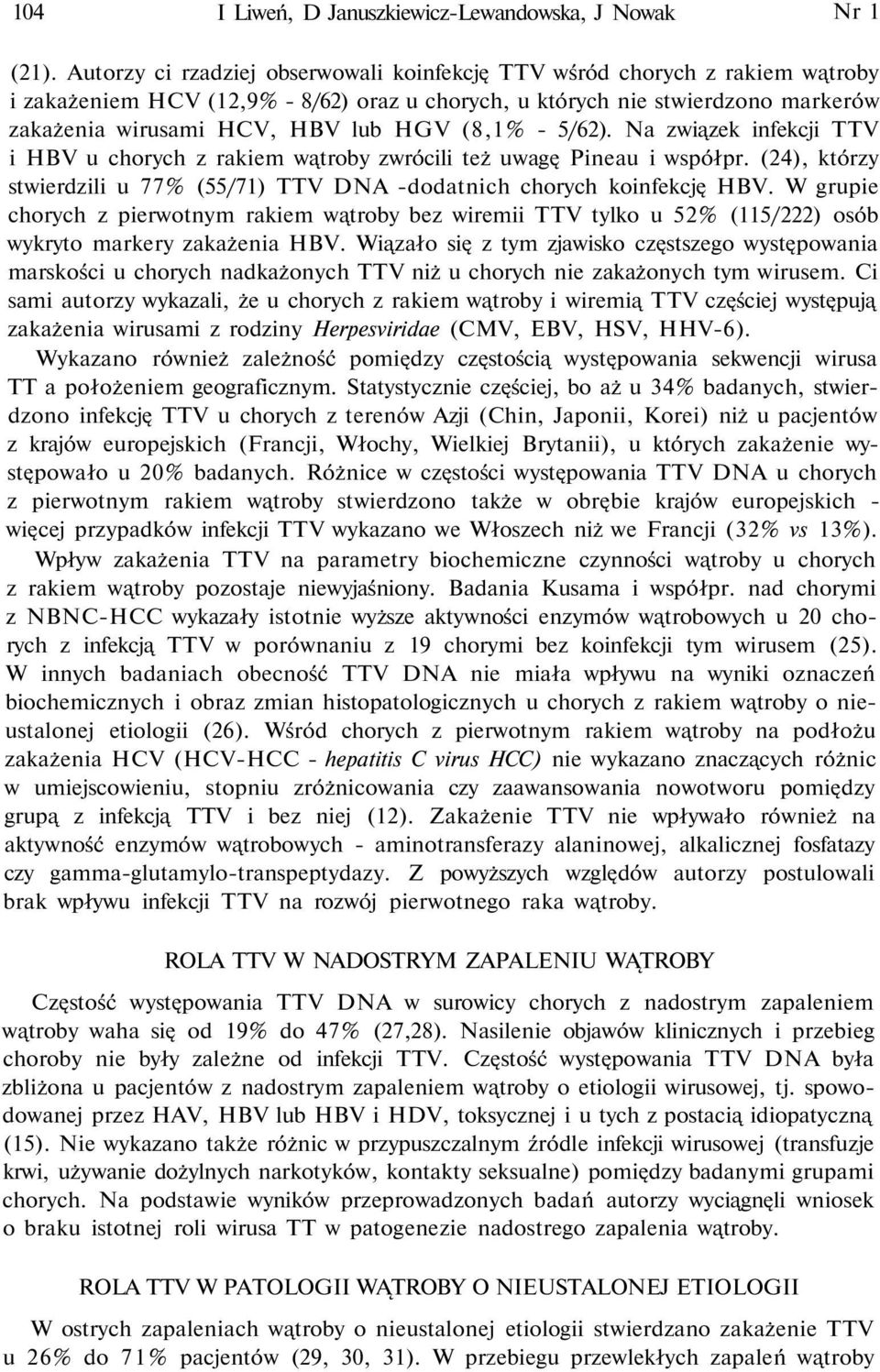 (8,1% - 5/62). Na związek infekcji TTV i HBV u chorych z rakiem wątroby zwrócili też uwagę Pineau i współpr. (24), którzy stwierdzili u 77% (55/71) TTV DNA -dodatnich chorych koinfekcję HBV.