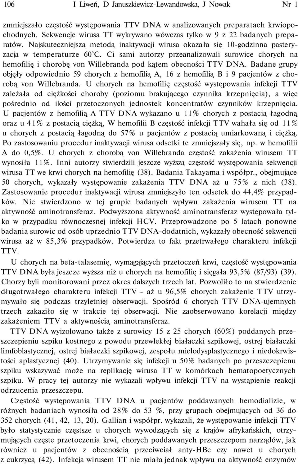 Ci sami autorzy przeanalizowali surowice chorych na hemofilię i chorobę von Willebranda pod kątem obecności TTV DNA.