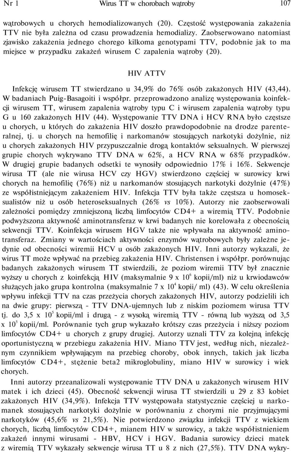 HIV ATTV Infekcję wirusem TT stwierdzano u 34,9% do 76% osób zakażonych HIV (43,44). W badaniach Puig-Basagoiti i współpr.