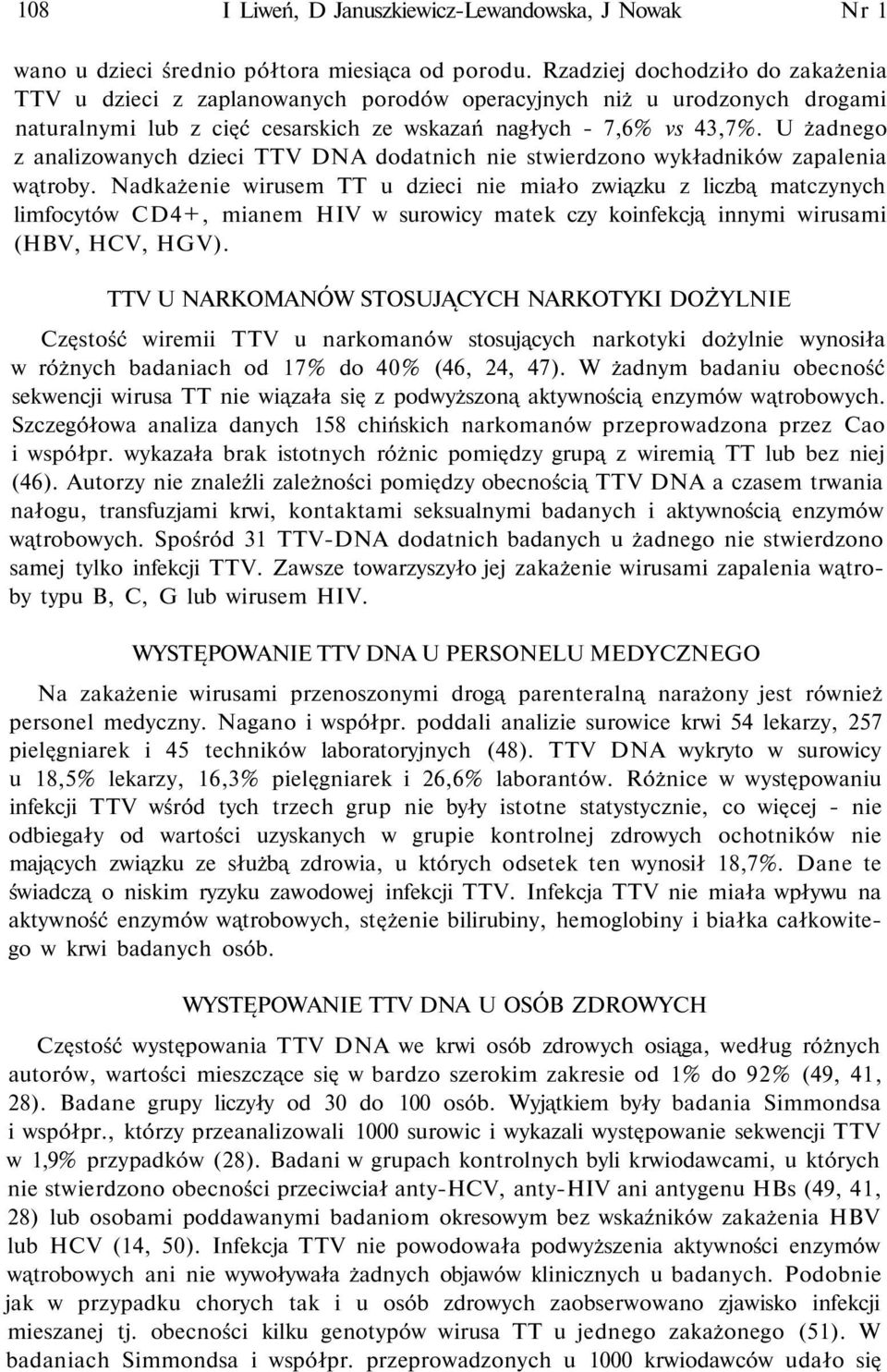 U żadnego z analizowanych dzieci TTV DNA dodatnich nie stwierdzono wykładników zapalenia wątroby.