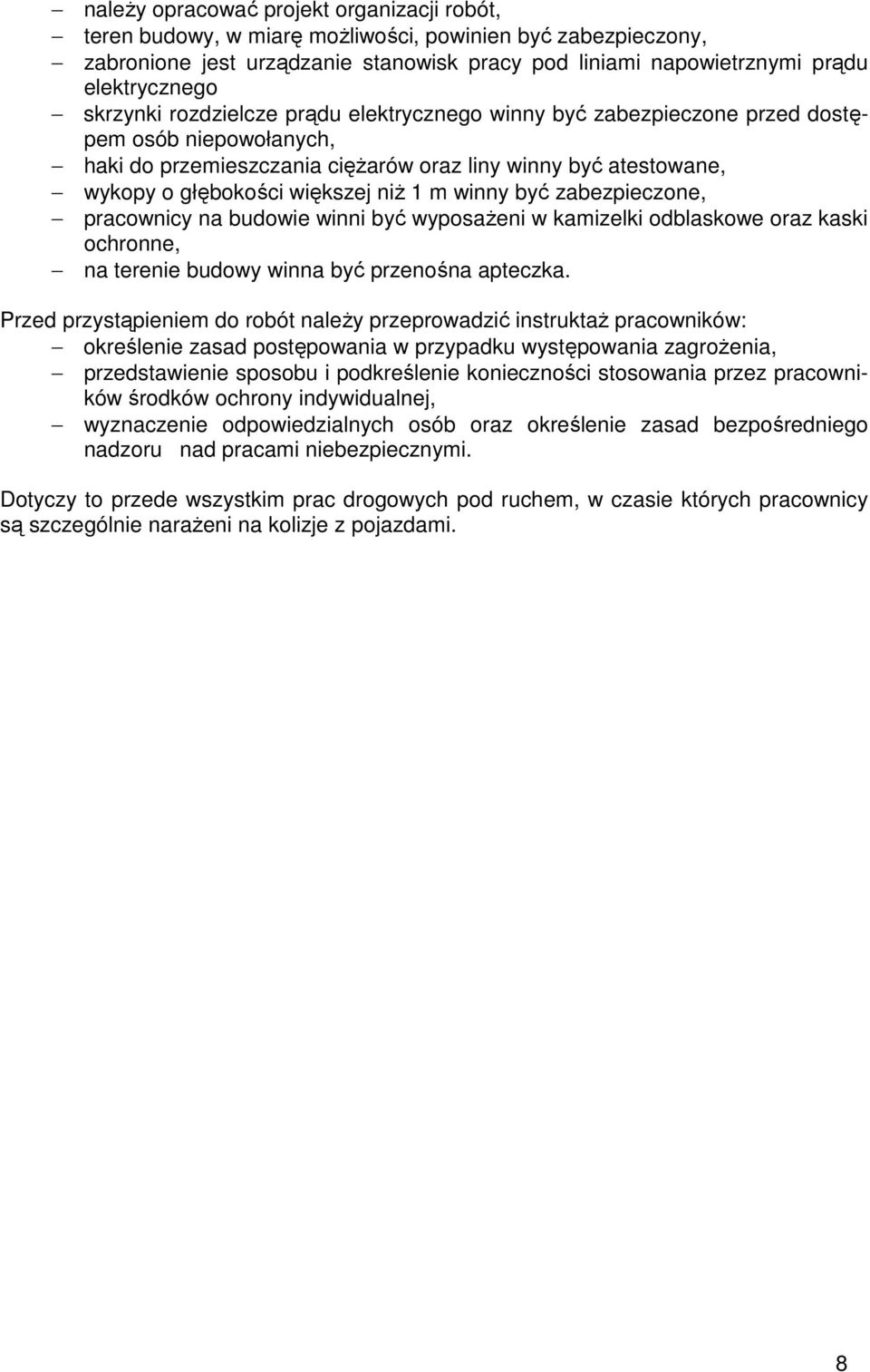 m winny być zabezpieczone, pracownicy na budowie winni być wyposaŝeni w kamizelki odblaskowe oraz kaski ochronne, na terenie budowy winna być przenośna apteczka.