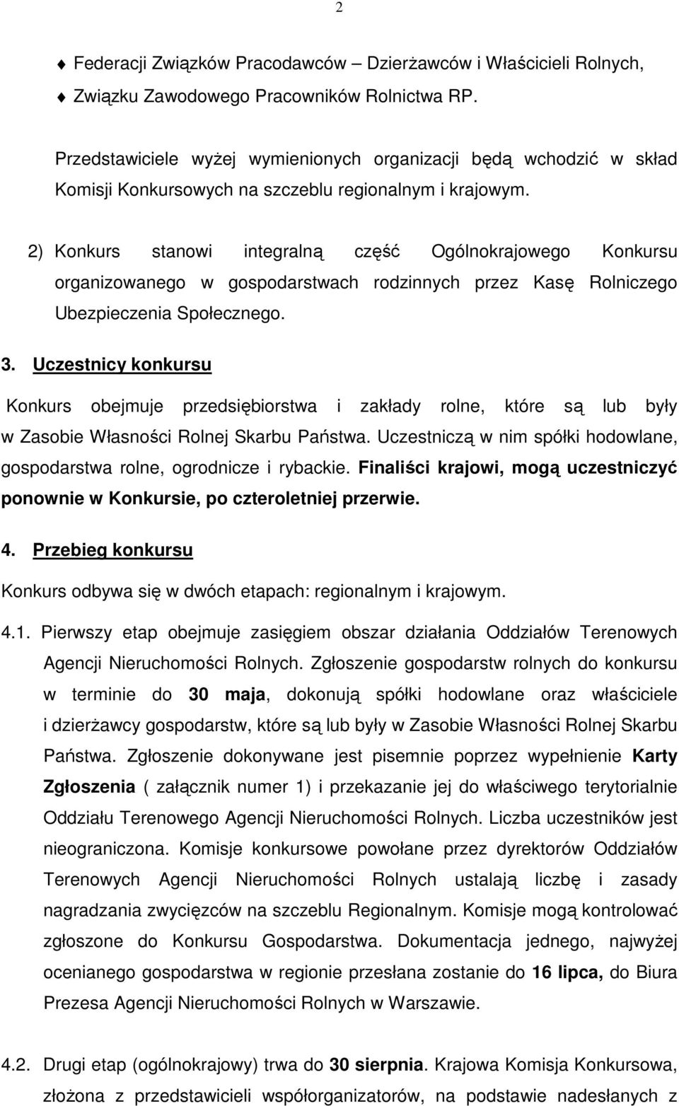 2) Konkurs stanowi integralną część Ogólnokrajowego Konkursu organizowanego w gospodarstwach rodzinnych przez Kasę Rolniczego Ubezpieczenia Społecznego. 3.