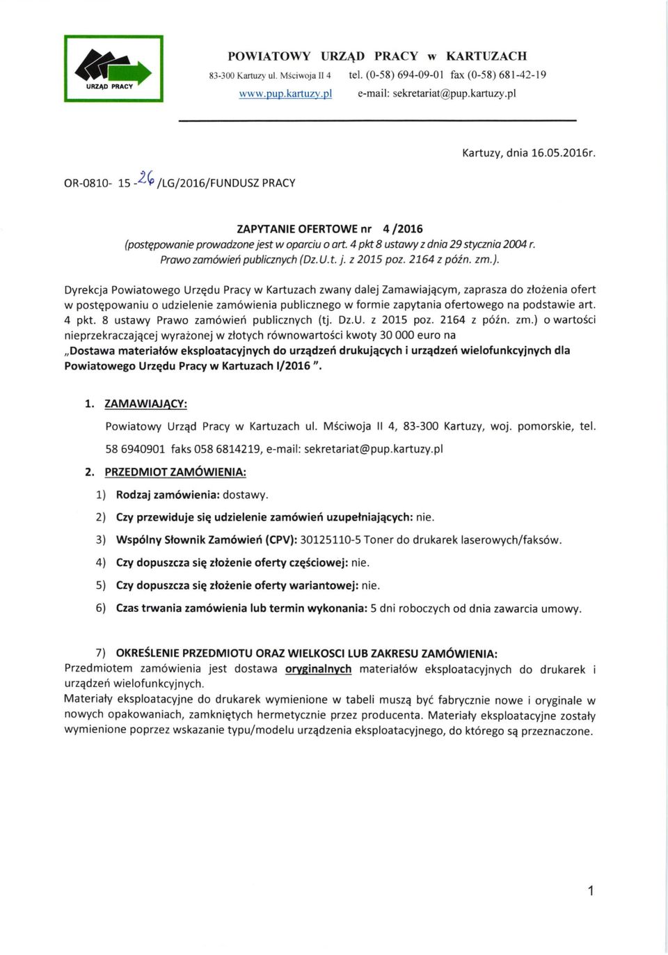 Dyrekcja Powiatowego Urzqdu Pracy w Kartuzach zwany dalej Zamawiajqcym, zaprasza do zloienia ofert w postqpowaniu o udzielenie zam6wienia publicznego w formie zapytania ofertowego na podstawie art.