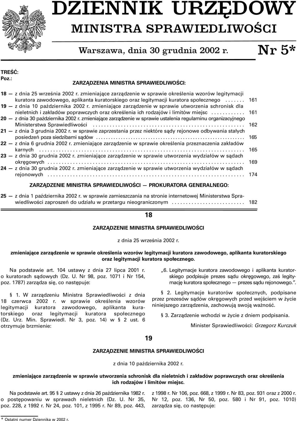 zmieniające zarządzenie w sprawie utworzenia schronisk dla nieletnich i zakładów poprawczych oraz określenia ich rodzajów i limitów miejsc............ 161 20 z dnia 30 października 2002 r.