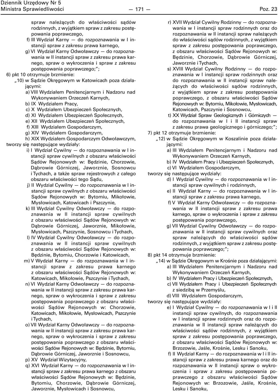 Wydział Karny Odwoławczy do rozpoznawania w II instancji spraw z zakresu prawa karnego, spraw o wykroczenia i spraw z zakresu postępowania poprawczego; ; 6) pkt 10 otrzymuje brzmienie: 10) w Sądzie