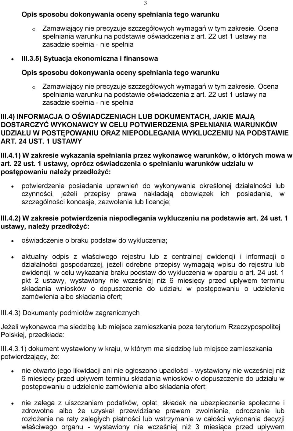 4) INFORMACJA O OŚWIADCZENIACH LUB DOKUMENTACH, JAKIE MAJĄ DOSTARCZYĆ WYKONAWCY W CELU POTWIERDZENIA SPEŁNIANIA WARUNKÓW UDZIAŁU W POSTĘPOWANIU ORAZ NIEPODLEGANIA WYKLUCZENIU NA PODSTAWIE ART. 24 UST.