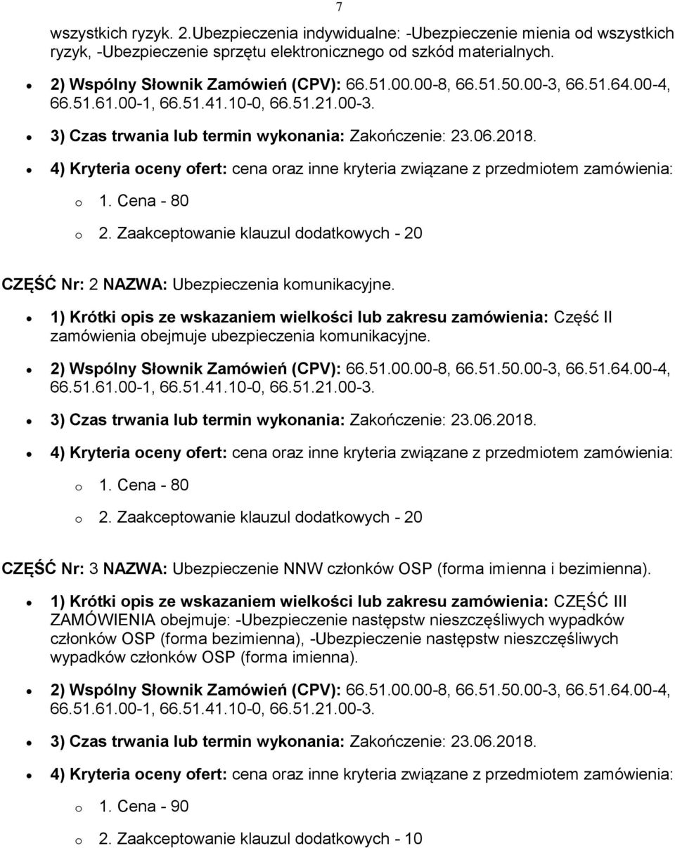 Zaakceptwanie klauzul ddatkwych - 20 CZĘŚĆ Nr: 2 NAZWA: Ubezpieczenia kmunikacyjne. 1) Krótki pis ze wskazaniem wielkści lub zakresu zamówienia: Część II zamówienia bejmuje ubezpieczenia kmunikacyjne.