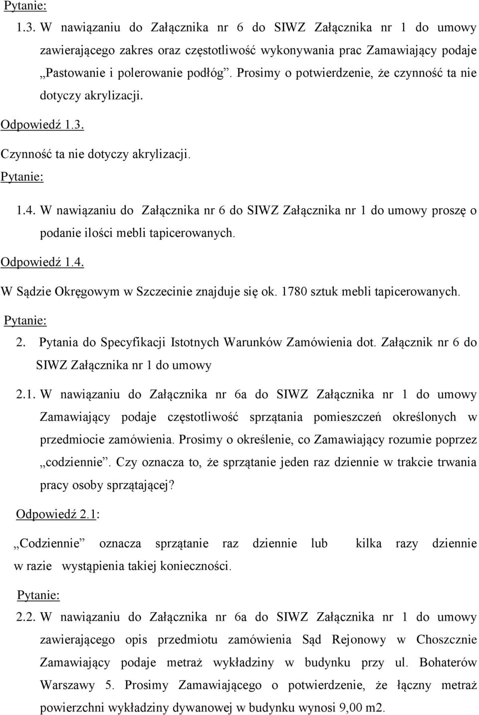 W nawiązaniu do Załącznika nr 6 do SIWZ Załącznika nr 1 do umowy proszę o Odpowiedź 1.4. W Sądzie Okręgowym w Szczecinie znajduje się ok. 1780 sztuk mebli tapicerowanych. 2.