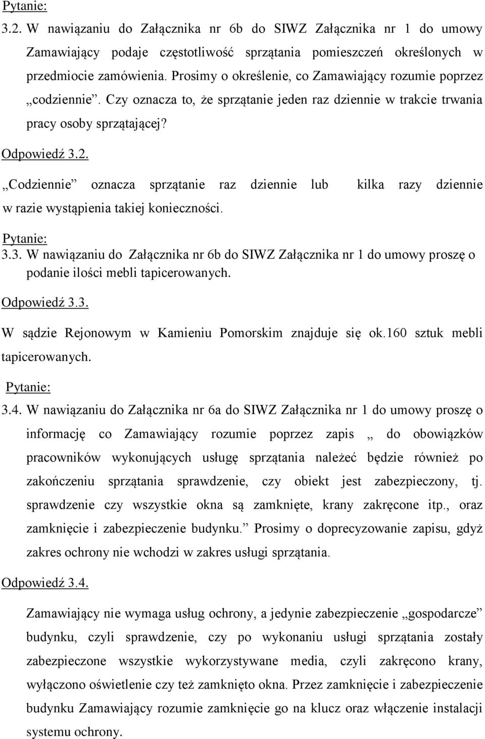 W nawiązaniu do Załącznika nr 6a do SIWZ Załącznika nr 1 do umowy proszę o informację co Zamawiający rozumie poprzez zapis do obowiązków pracowników wykonujących usługę sprzątania należeć będzie