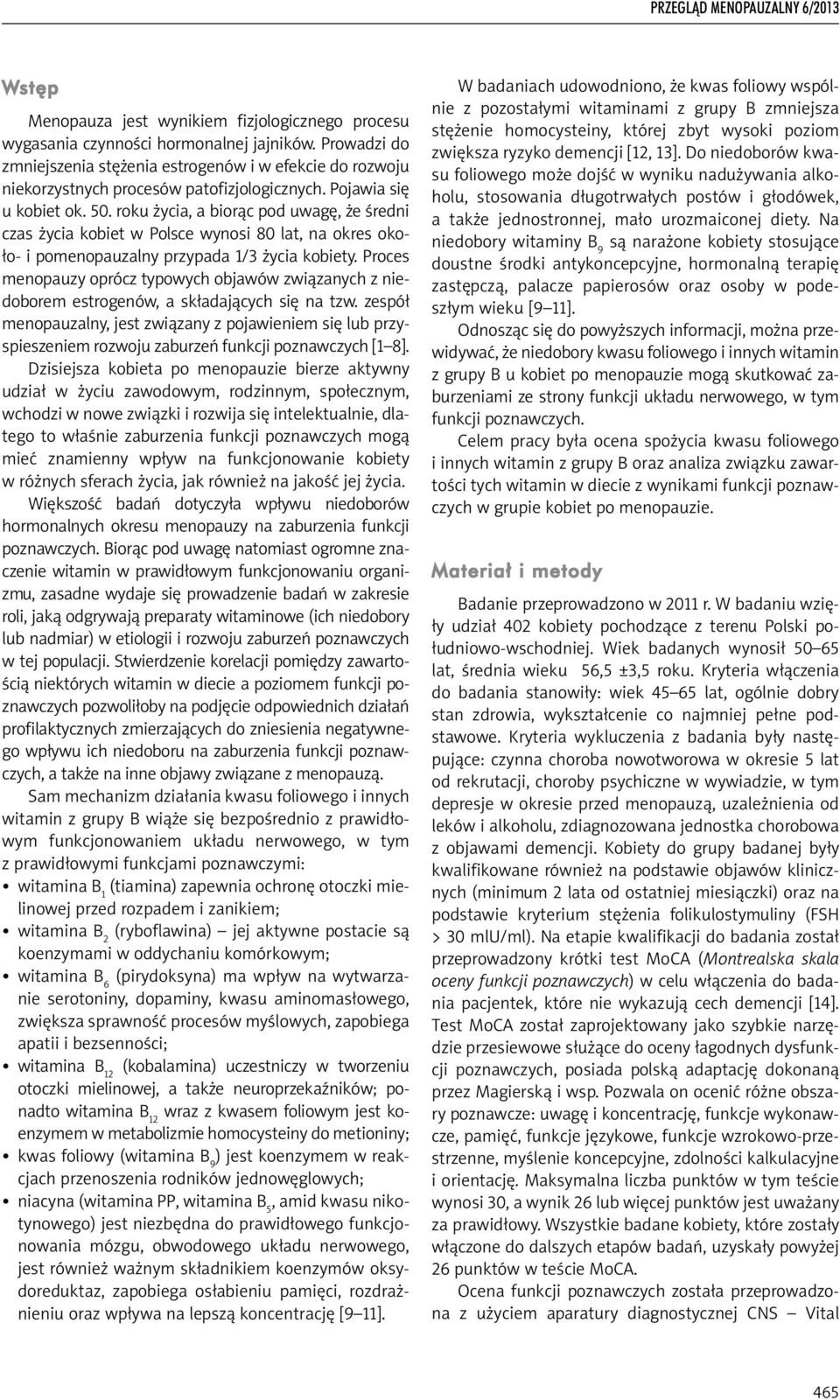 roku życia, a biorąc pod uwagę, że średni czas życia kobiet w Polsce wynosi 80 lat, na okres około- i pomenopauzalny przypada 1/3 życia kobiety.