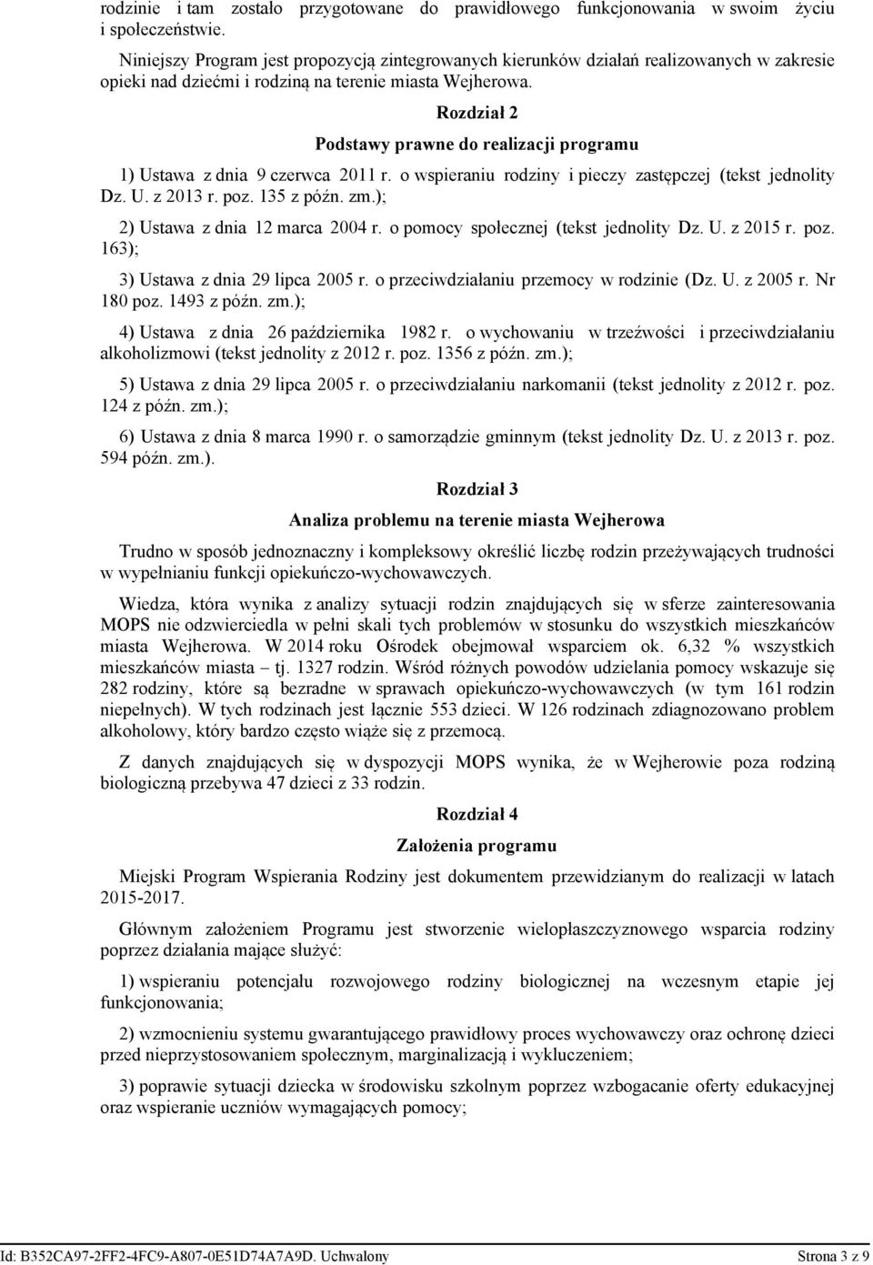 Rozdział 2 Podstawy prawne do realizacji programu 1) Ustawa z dnia 9 czerwca 2011 r. o wspieraniu rodziny i pieczy zastępczej (tekst jednolity Dz. U. z 2013 r. poz. 135 z późn. zm.