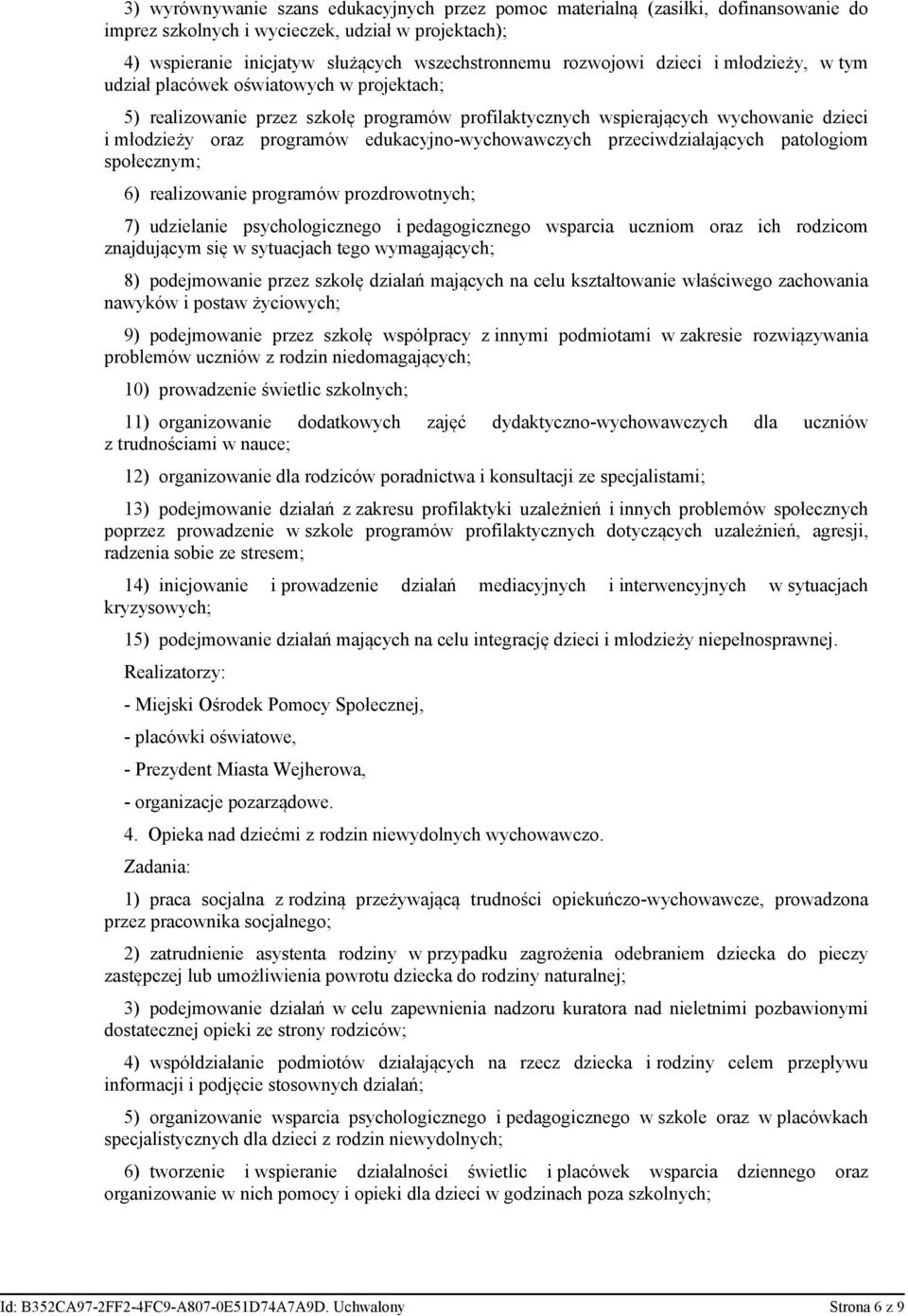 edukacyjno-wychowawczych przeciwdziałających patologiom społecznym; 6) realizowanie programów prozdrowotnych; 7) udzielanie psychologicznego i pedagogicznego wsparcia uczniom oraz ich rodzicom