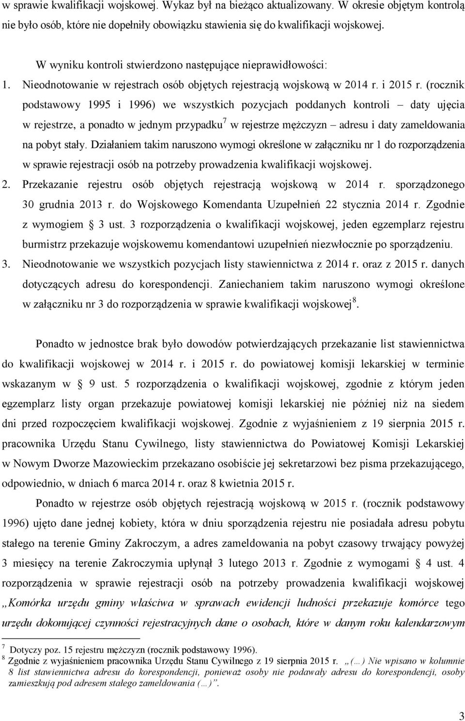 (rocznik podstawowy 1995 i 1996) we wszystkich pozycjach poddanych kontroli daty ujęcia w rejestrze, a ponadto w jednym przypadku 7 w rejestrze mężczyzn adresu i daty zameldowania na pobyt stały.