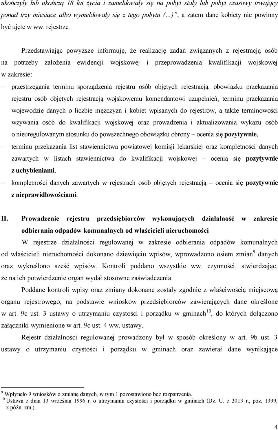Przedstawiając powyższe informuję, że realizację zadań związanych z rejestracją osób na potrzeby założenia ewidencji wojskowej i przeprowadzenia kwalifikacji wojskowej w zakresie: przestrzegania