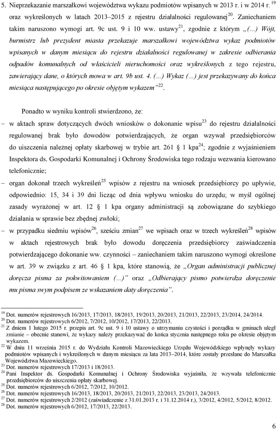 ustawy 21, zgodnie z którym ( ) Wójt, burmistrz lub prezydent miasta przekazuje marszałkowi województwa wykaz podmiotów wpisanych w danym miesiącu do rejestru działalności regulowanej w zakresie
