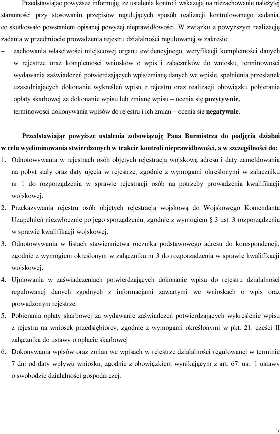 W związku z powyższym realizację zadania w przedmiocie prowadzenia rejestru działalności regulowanej w zakresie: zachowania właściwości miejscowej organu ewidencyjnego, weryfikacji kompletności