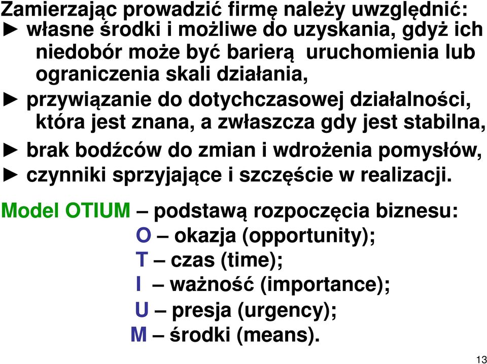 gdy jest stabilna, brak bodźców do zmian i wdrożenia pomysłów, czynniki sprzyjające i szczęście w realizacji.