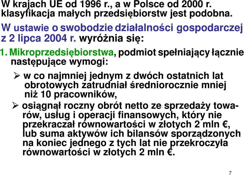 Mikroprzedsiębiorstwa, podmiot spełniający łącznie następujące wymogi: w co najmniej jednym z dwóch ostatnich lat obrotowych zatrudniał średniorocznie