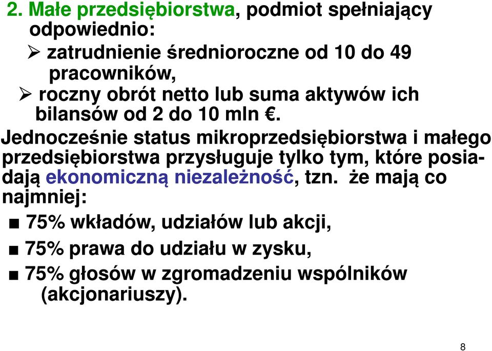 Jednocześnie status mikroprzedsiębiorstwa i małego przedsiębiorstwa przysługuje tylko tym, które posia- dają