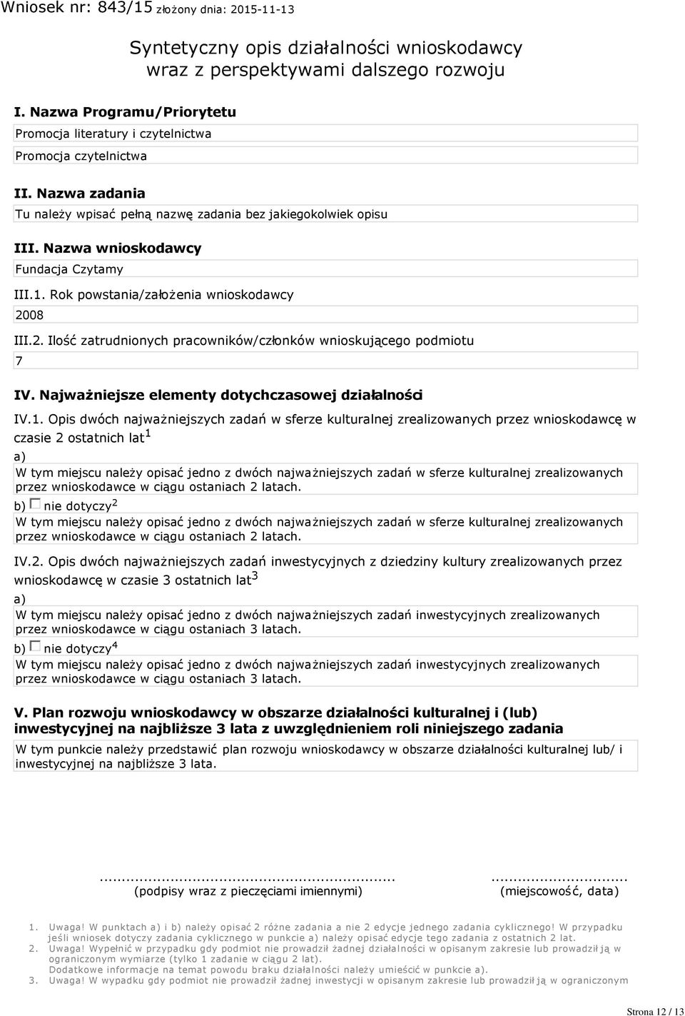 08 III.2. Ilość zatrudnionych pracowników/członków wnioskującego podmiotu 7 IV. Najważniejsze elementy dotychczasowej działalności IV.1.