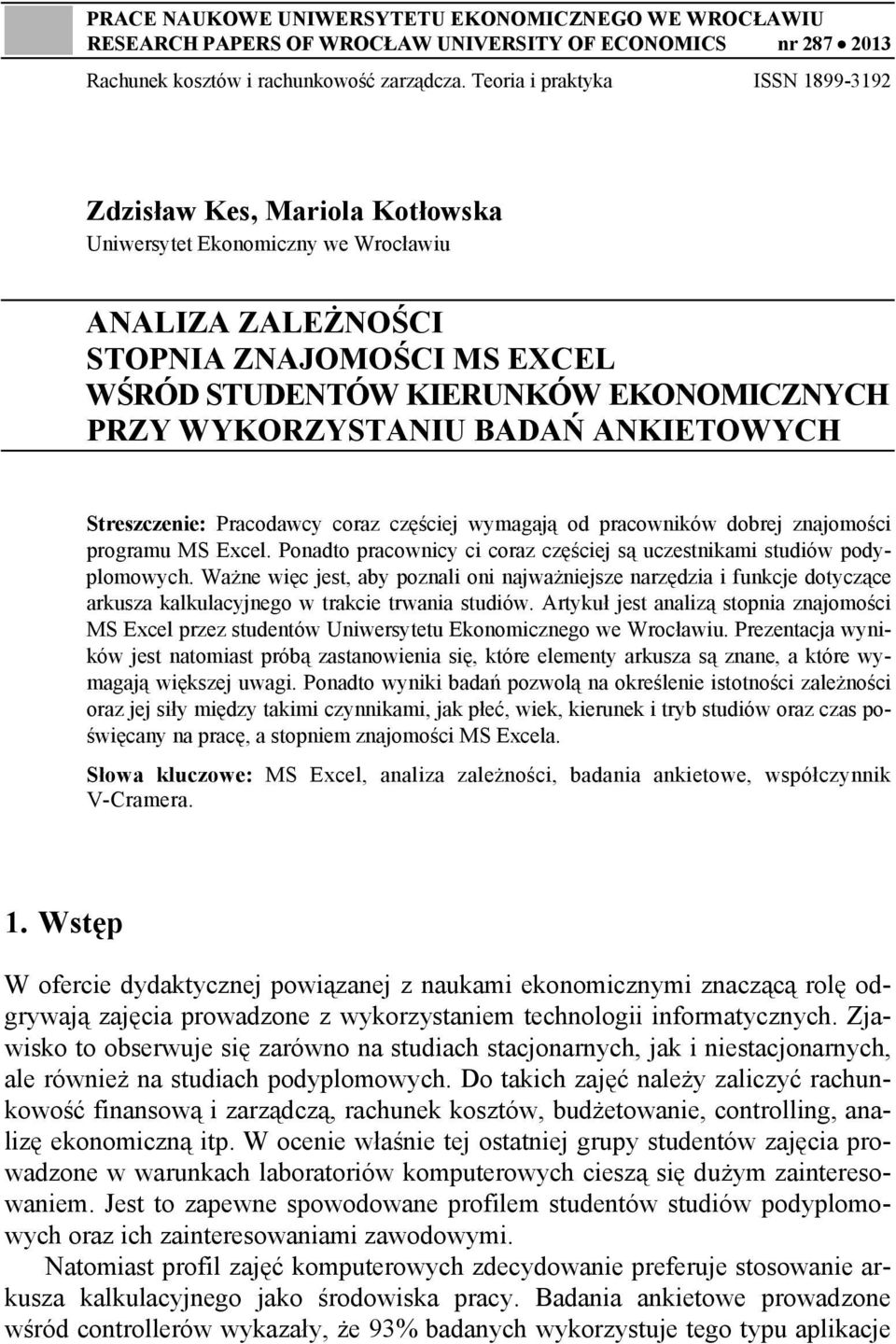 WYKORZYSTANIU BADAŃ ANKIETOWYCH Streszczenie: Pracodawcy coraz częściej wymagają od pracowników dobrej znajomości programu MS Excel.